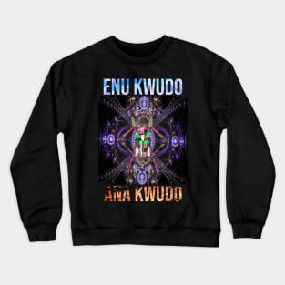 ENU KWUDO ANA KWUDO By SIRIUS UGO ART Crewneck Sweatshirt